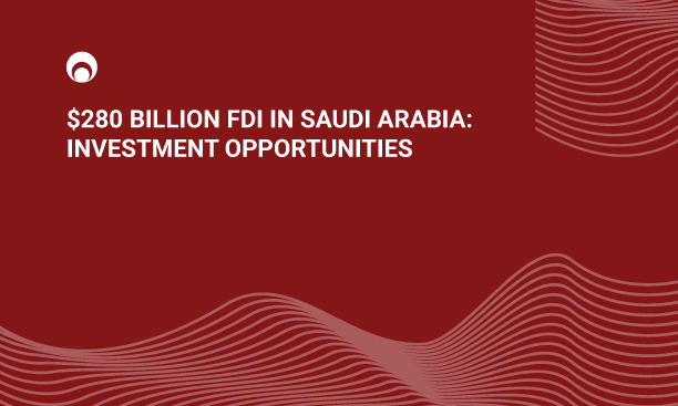 What does $280 billion in foreign direct investment mean for businesses entering Saudi Arabia? Investment trends, and strategic insights for investors in 2026.